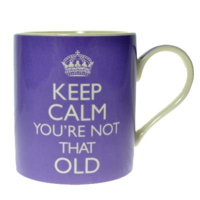 Keep Calm - You're Not that Old Mug