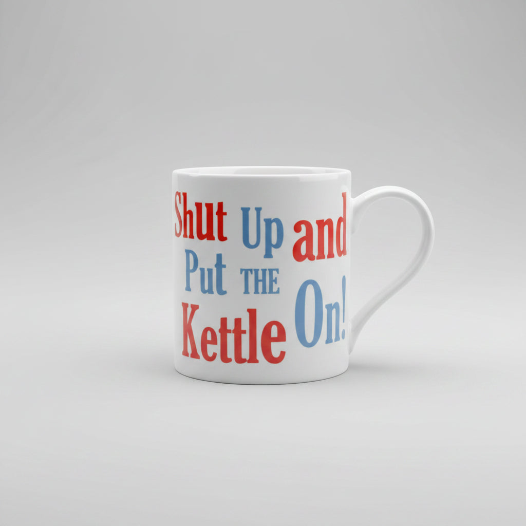 shut up put the kettle on - hanrattycraftsgifts.co.uk