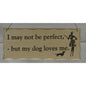 Giftworks Dog and Cat Signs I may not be perfect but my dog loves me.