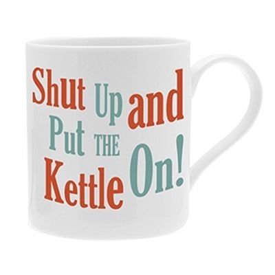 Fun Novelty Mug Shut up and Put Kettle on