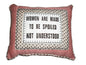 "Women are Made To Be Spoiled, Not Understood" Funny Decorative Pink Cushion