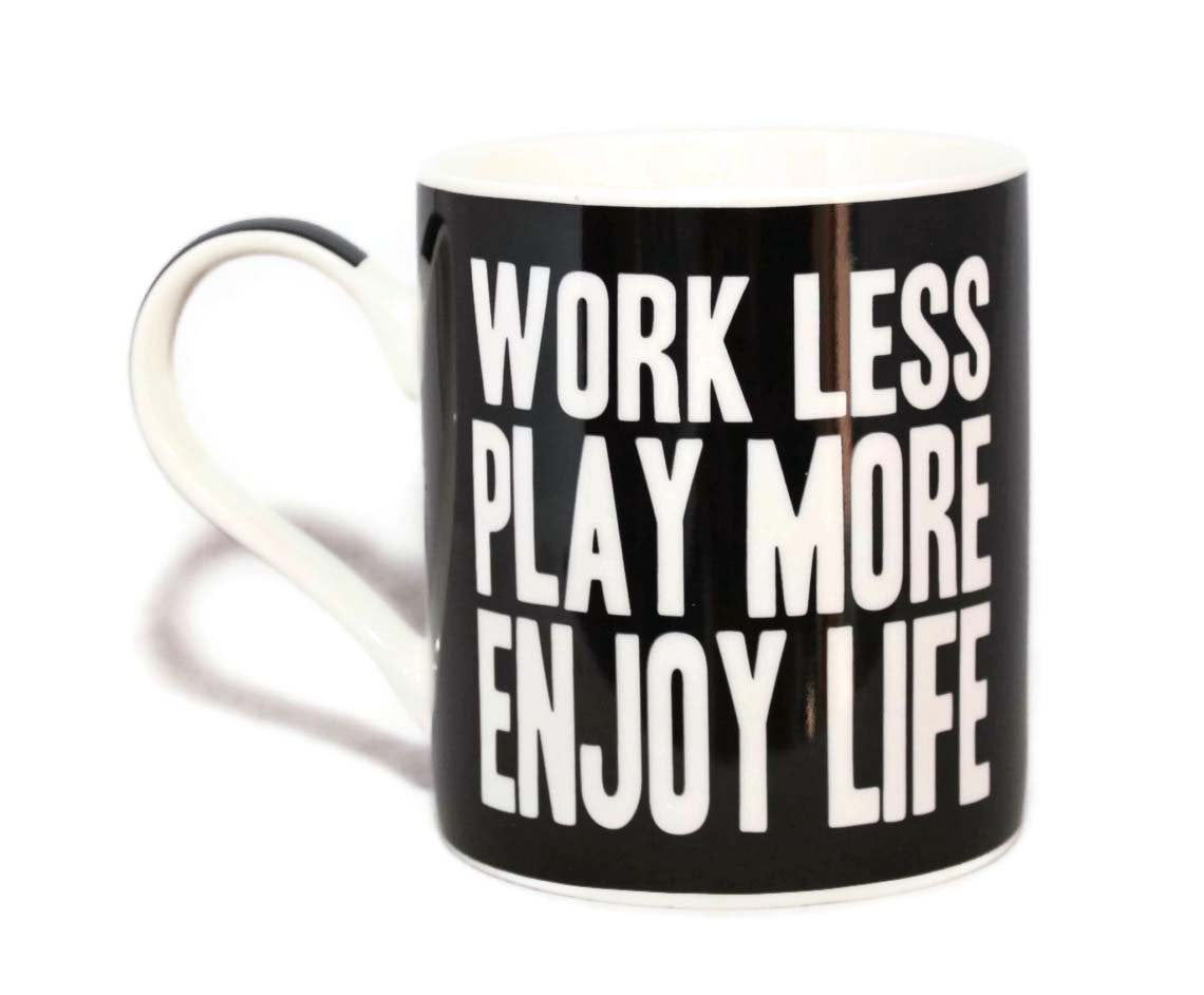 Work Less Play More Enjoy Life Words Of Wisdom Fine China Mug