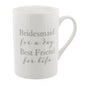 Bridesmaid Wedding Fine China Mug- Bridesmaid for a Day Best Friend for Life
