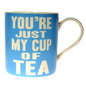 You're Just My Cup Of Tea Mug From The Leonardo Collection - hanrattycraftsgifts.co.uk