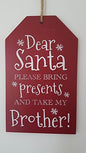 Christmas Xmas Gift Tag Sign' Dear Santa Please Bring Presents And Take My Brother' Plaque Hangs - hanrattycraftsgifts.co.uk