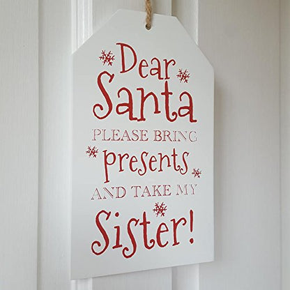Christmas Xmas Gift Tag Sign' Dear Santa Please Bring Presents And Take My Sister' Plaque Hangs - hanrattycraftsgifts.co.uk